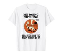 Me Doing Nothing Because I Have Too Many Things to Do Joke T-Shirt