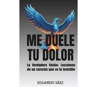 Me duele tu dolor: La Verdadera Visión: Lecciones de un corazón que ve lo invisible