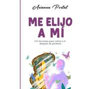 Me elijo a mí: 111 lecciones para volver a ti después de perderte