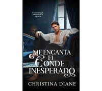 Me Encanta el Conde Inesperado: Un apasionado romance de la regencia: 1 (Romance con las bellezas)