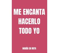 ME ENCANTA HACERLO TODO YO: Diario de autocuidado para mujeres que lo hacen todo solas