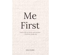 Me First: Lead a Life of Clarity and Purpose - from the inside out