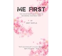ME FIRST: The Counterintuitive Path to Becoming Your Best Self