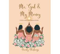 Me, God & My Money: A Path to Self-Love, Purpose & Faith