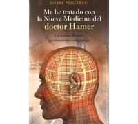 Me he tratado con la nueva medicina del Doctor Hamer / I Have Been Treated with Dr. Hamer's New Medicine: Un Extraordinario Acercamiento Terapeutico / an Extraordinary Therapeutic Approach