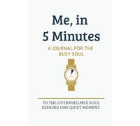 Me, in 5 Minutes: Simple Prompts and Quick Reflections to Cultivate Gratitude, Clarity, and Calm - Even on Your Busiest Days