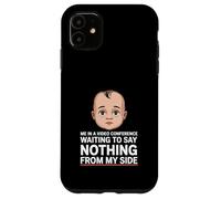 Me In A Video Conference Waiting To Say Nothing From My Side Case for iPhone 11