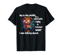 Me in the Middle of a Conversation Trying to Remember What I T-Shirt