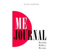 ME JOURNAL: Breathe. Reflect. Be true.