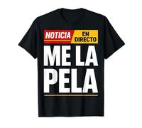 Me La Pela Phrase Humor News Direct Funny Gift T-Shirt