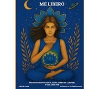 Me Libero: Libro de Colorear para Adultos - Ho'oponopono para la Sanación Interior y la Paz Mental: Libro de colorear espiritual con afirmaciones ... la atención plena y el bienestar interior.