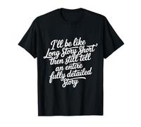 Me Long Story Short Tells Full Story Anyway - T-Shirt