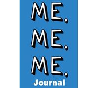 Me. Me. Me.: IT'S ALL ABOUT YOU! 6x9 Lined Journal Notebook 100 Cream Pages For Feelings, Thoughts, Ideas, Diary, Notes