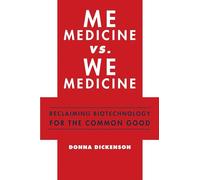 Me Medicine vs. We Medicine: Reclaiming Biotechnology for the Common Good