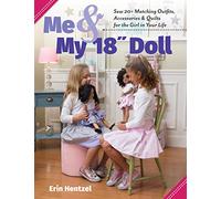 Me & My 18” Doll: Sew 20+ Matching Outfits, Accessories & Quilts for the Girl in Your Life