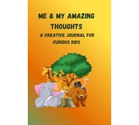 Me & my amazing thoughts: A creative journal for curious kids