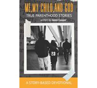 Me, My Child, and God: True Parenthood Stories - A Story-Based Devotional