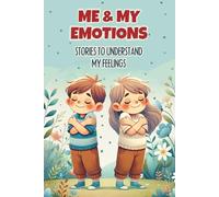 Me & My Emotions: Stories to Understand My Feelings: Inspiring stories to help children understand their emotions. | True tales about Courage, Friendship, Inner Strength and Self-Confidence.