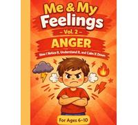 ME & MY FEELINGS - VOLUME 2: ANGER: How I Notice It, Understand It, and Calm It Down (Growing Emotional Skills Series for Kids)