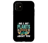 Me & My Plants Gossip About You Funny Gardening Case for iPhone 11