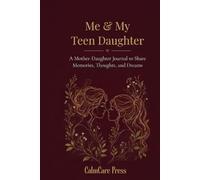 Me & My Teen Daughter: A Mother-Daughter Journal to Share Memories, Thoughts and Dreams