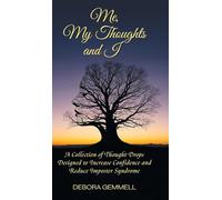 Me, My Thoughts and I: A Collection of Thought Drops Designed to Increase Confidence and Reduce Imposter Syndrome