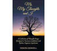Me, My Thoughts and I: A Collection of Thought Drops Designed to Increase Confidence and Reduce Imposter Syndrome