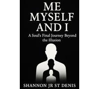 Me Myself and I: A Soul’s Final Journey Beyond the Illusion