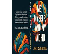 ME, MYSELF AND MY ADHD