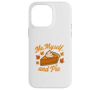 Me Myself and Pie Fall Thanksgiving Case for iPhone 14 Pro Max