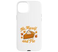 Me Myself and Pie Fall Thanksgiving Case for iPhone 15 Plus