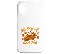 Me Myself and Pie Fall Thanksgiving Case for iPhone 16 Plus