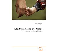 Me, Myself, and the Child!: General Parenting Practice