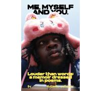Me, Myself And You: Louder than words: a memoir dressed in poems