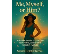 Me, Myself, or Him?: A Woman’s Guide to Self-Love, Boundaries, and Finding the Right Partner