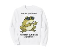 "Me: No Problemo" Narrator: It Was All Problemo Sweatshirt