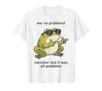 Me: No Problemo Narrator: It was All Problemo T-Shirt