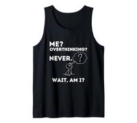 Me? Overthinking? Never. Wait, Am I? Tank Top