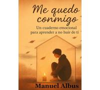 Me quedo conmigo: Un cuaderno emocional para aprender a no huir de ti (El viaje de Albus)