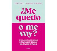 ¿Me quedo o me voy?: Reflexiones para decidir si continuar o terminar una relación de pareja. (Crecimiento personal)