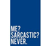 Me? Sarcastic? Never.: 110-Page Funny Sarcastic Blank Lined Journal Makes Great Friend, Gag or Office Gift Idea, 6"x9"