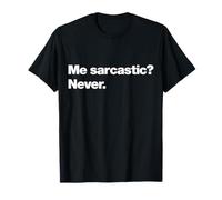 Me Sarcastic? Never. | Funny deadpan Design with Attitude. T-Shirt
