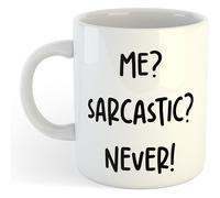 Me? Sarcastic? Never! | Novelty Gift Idea Cup Tea Coffee | 11oz White Mug