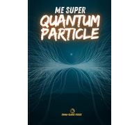 ME, SUPER QUANTUM PARTICLE (Sciences pour une Évolution Sereine par Emma-Claire Fierce)