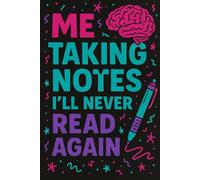 Me Taking Notes I’ll Never Read Again: Lined Pages for the ADHD Brain in Survival Mode