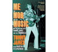Me, the Mob, and the Music: One Helluva Ride with Tommy James & The Shondells
