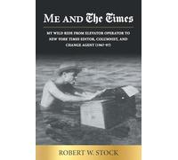 Me & The Times: My wild ride from elevator operator to New York Times editor, columnist, and change agent (1967-97) and beyond.