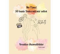 Me-Time! 30 bunte Dates mit mir selbst: Kreative Ausmalbilder