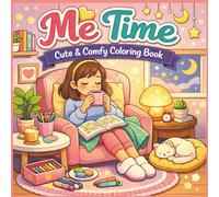 Me Time: A Cute and Cozy Coloring Book for Adults and Teens: Easy Designs for Relaxation, Stress Relief, Mindfulness, and Creative Self-Care