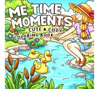 Me Time Moments: Self-love Moments Coloring Book to Inspire Adults, Teens with Cute Cozy Comfy Girl Moments for Relaxation